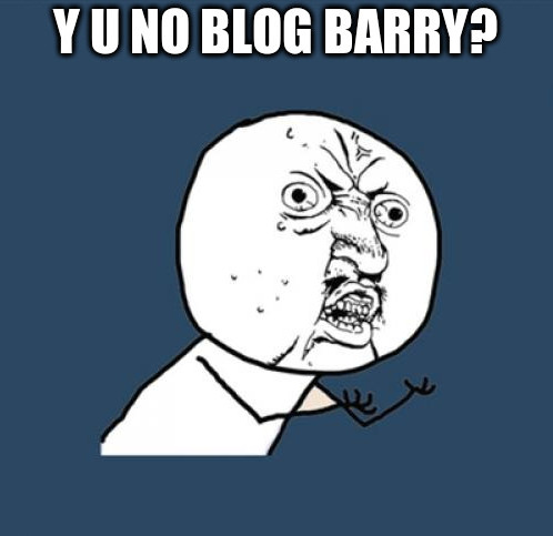 y u no blog barry?